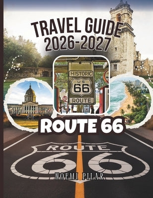 Route 66 Travel Guide 2026-2027: Full Maps, GPS Waypoints And Complete Itineraries From Chicago To Santa Monica - All Major Cities, Scenic Detours, Bu by Pilar, Noemi