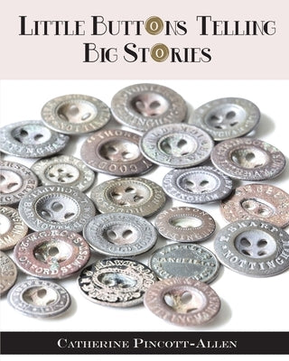 Little Buttons Telling Big Stories by Pincott-Allen, Catherine