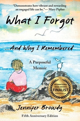 What I Forgot...And Why I Remembered: ...And Why I Remembered by Browdy, Jennifer