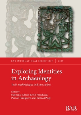Exploring Identities in Archaeology: Tools, methodologies and case studies by Adroit, Stéphanie
