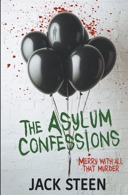 The Asylum Confessions: Merry with all that Murder by Steen, Jack