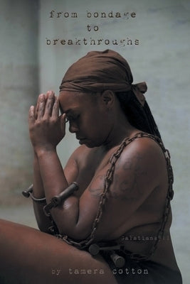 From Bondage To Breakthroughs: Galatians 5:1 by Cotton, Tamera