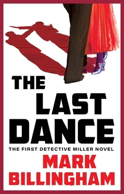 The Last Dance: The First Detective Miller Novel by Billingham, Mark