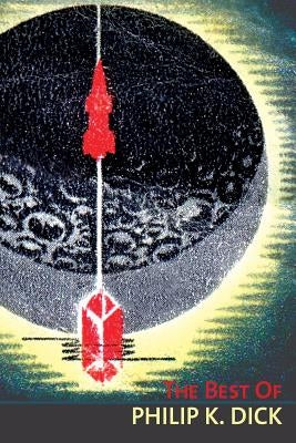 The Best of Philip K. Dick by Dick, Philip K.