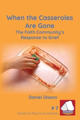 When the Casseroles Are Gone by Dixson, Daniel