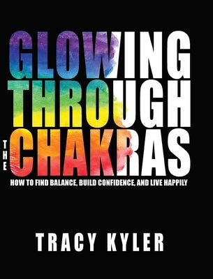 Glowing through the Chakras by Kyler, Tracy