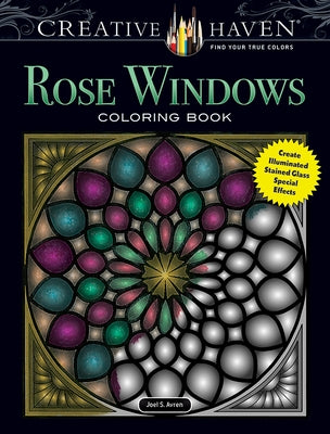 Creative Haven Rose Windows Coloring Book: Create Illuminated Stained Glass Special Effects by Avren, Joel S.