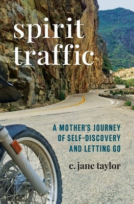 Spirit Traffic: A Mother's Journey of Self-Discovery and Letting Go by Taylor, C. Jane