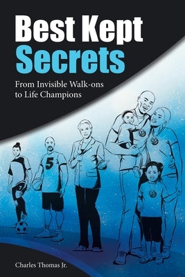 Best Kept Secrets: From Invisible Walk-Ons to Life Champions by Thomas, Charles, Jr.