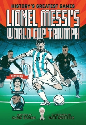 Lionel Messi's World Cup Triumph: (History's Greatest Games #1) by Barish, Chris