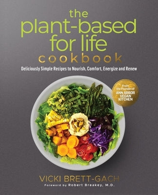 The Plant-Based for Life Cookbook: Deliciously Simple Recipes to Nourish, Comfort, Energize and Renew by Brett-Gach, Vicki
