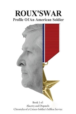 Roux's War: Profile Of An American Soldier by Rousselle, Adam R.