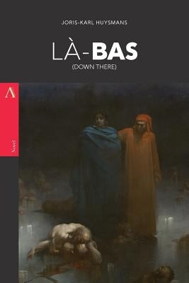 Là-Bas: (Down There) by Huysmans, Joris Karl
