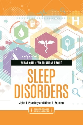 What You Need to Know about Sleep Disorders by Peachey, John T.