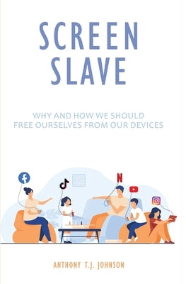 Screen Slave by Johnson, Anthony T. J.