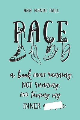 Pace: a book about running, not running and taming my inner ******* by Hall, Ann Mandt