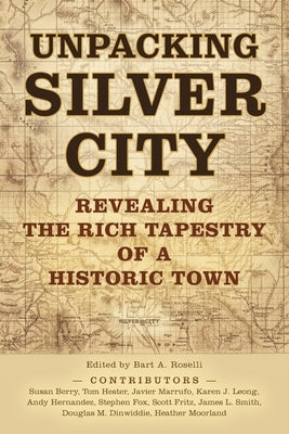 Unpacking Silver City by Roselli, Bart A.