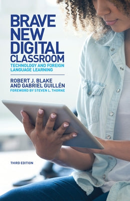 Brave New Digital Classroom: Technology and Foreign Language Learning, Third Edition by Blake, Robert J.