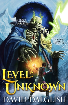 Level: Unknown: Unknown: An Epic Litrpg Adventure by Dalglish, David
