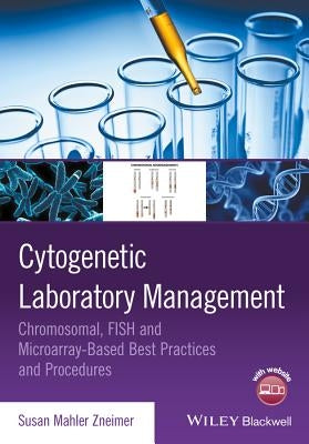 Cytogenetic Laboratory Management: Chromosomal, Fish and Microarray-Based Best Practices and Procedures by Zneimer, Susan Mahler