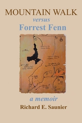 Mountain Walk Versus Forrest Fenn: A Memoir by Saunier, Richard E.