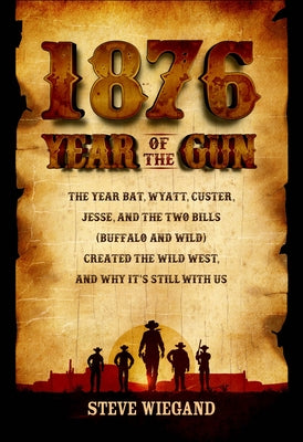 1876: The Year of the Gun by Wiegand, Steve