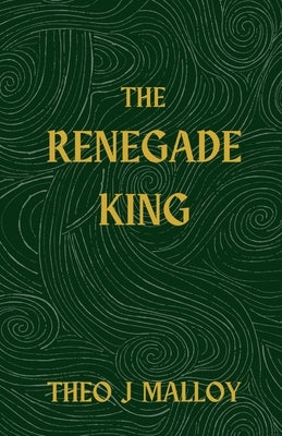 The Renegade King by Malloy, Theo J.