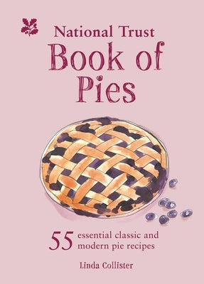 National Trust - Book of Pies: 55 Essential Classic and Modern Pie Recipes by Collister, Linda