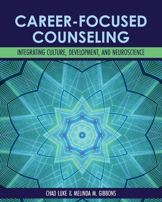 Career-Focused Counseling: Integrating Culture, Development, and Neuroscience by Luke, Chad