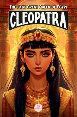 Cleopatra: An Epic Adventure for Kids About the Pharaoh Who Defied Rome by John, Samuel