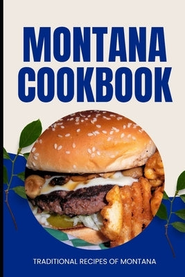 Montana Cookbook: Traditional Recipes of Montana by Baker, Ava