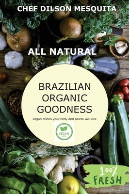 Brazilian Organic Goodness - Vegan by Mesquita, Dilson