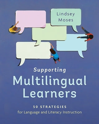 Supporting Multilingual Learners: 50 Strategies for Language and Literacy Instruction by Moses, Lindsey