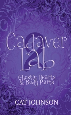 Cadaver Lab 2: Ghostly Hearts & Body Parts by Johnson, Cat