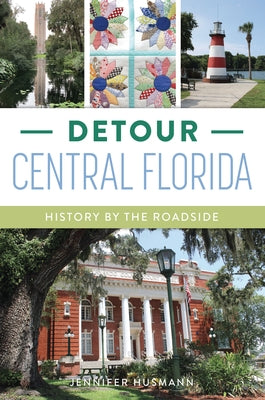 Detour Central Florida: History by the Roadside by Husmann, Jennifer