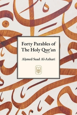 Forty Parables of The Holy Qurʾān by Al-Azhari, Ahmad Saad