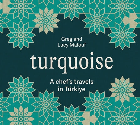 Turquoise: A Chef's Travels in Türkiye by Malouf, Greg