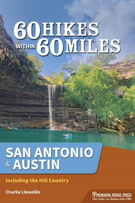 60 Hikes Within 60 Miles: San Antonio & Austin: Including the Hill Country by Llewellin, Charlie