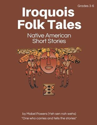 Iroquois Folk Tales: Native American Short Stories by Birchall, Lorrie L.