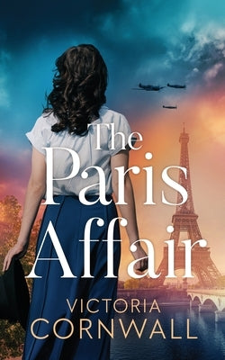 The Paris Affair: A totally unputdownable and utterly emotional WW2 historical novel by Cornwall, Victoria