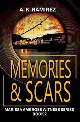 Memories & Scars by Ramirez, A. K.