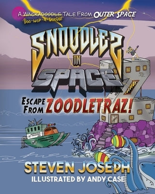 Snoodles in Space: Escape from Zoodletraz by Joseph, Steven