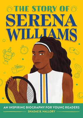 The Story of Serena Williams: An Inspiring Biography for Young Readers by Mallory, Shadae B.