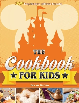 The Cookbook for kids: 200 Easy Recipes will love to make by Bucho, Dinah