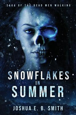 Snowflakes in Summer: The Snowflakes Trilogy: Book I by Smith, Joshua E. B.