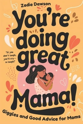 You're Doing Great Mama!: Giggles and Good Advice for Moms Postpartum Book for New Moms Mothers Day Gift by Dawson, Zadie
