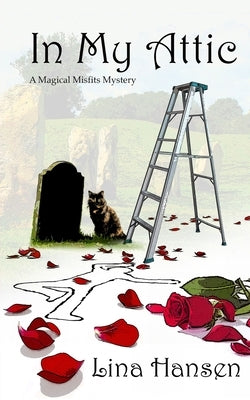 In My Attic: A Magical Misfits Mystery by Hansen, Lina