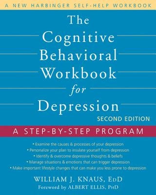 The Cognitive Behavioral Workbook for Depression: A Step-By-Step Program by Knaus, William J.
