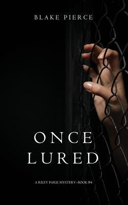 Once Lured (a Riley Paige Mystery--Book #4) by Pierce, Blake