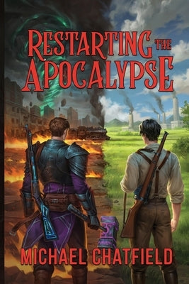 Restarting the Apocalypse by Chatfield, Michael